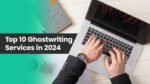 Top 10 Ghostwriting Services in 2024