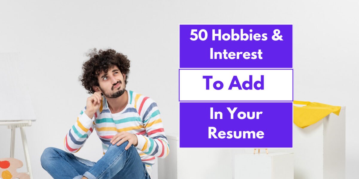 50 Best Hobbies and Interests To Add To Your Resume That Employers Want to See