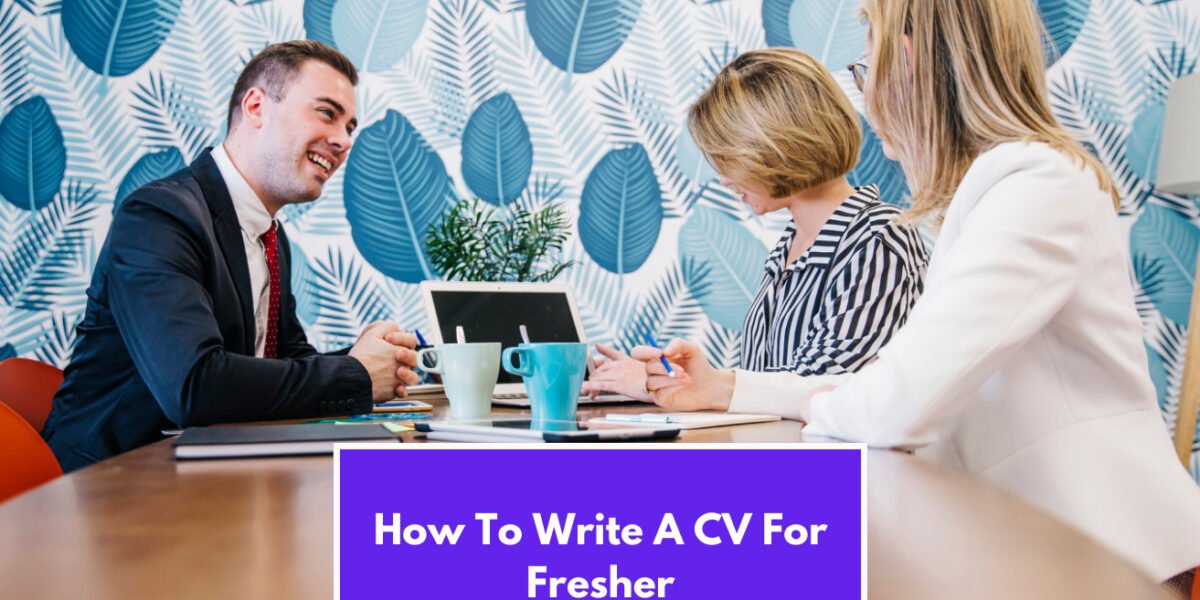 How To Write A CV For Fresher