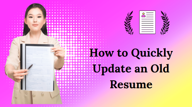 How to Quickly Update an Old Resume